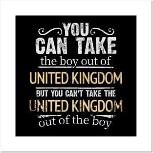 You Can Take The Boy Out Of United Kingdom But You Cant Take The United Kingdom Out Of The Boy - Gift for British With Roots From United Kingdom Posters and Art